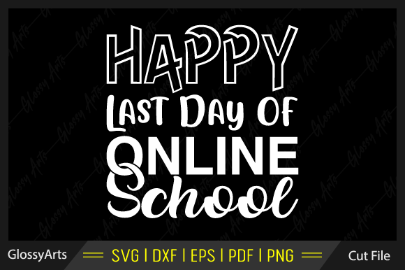 Happy Last Day of Online School SVG: Graphics for Crafts