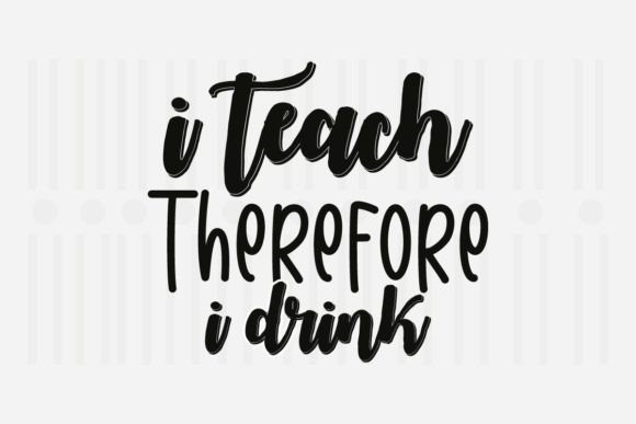 I Teach Therefore I Drink: Teacher SVG for Graphics and Crafts