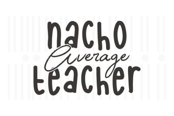 Nacho Average Teacher Graphics for Crafts
