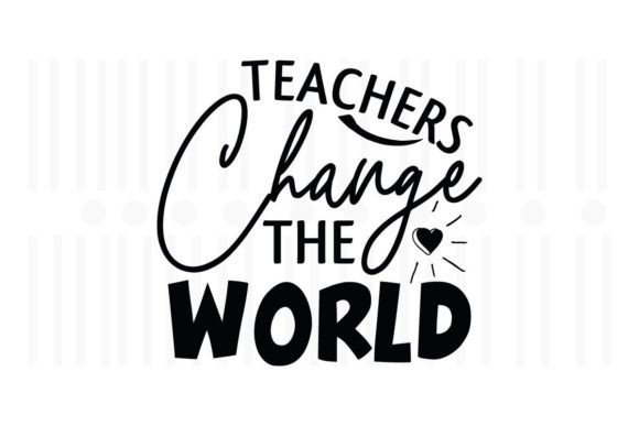 Teachers Change the World SVG: Graphics for Crafts